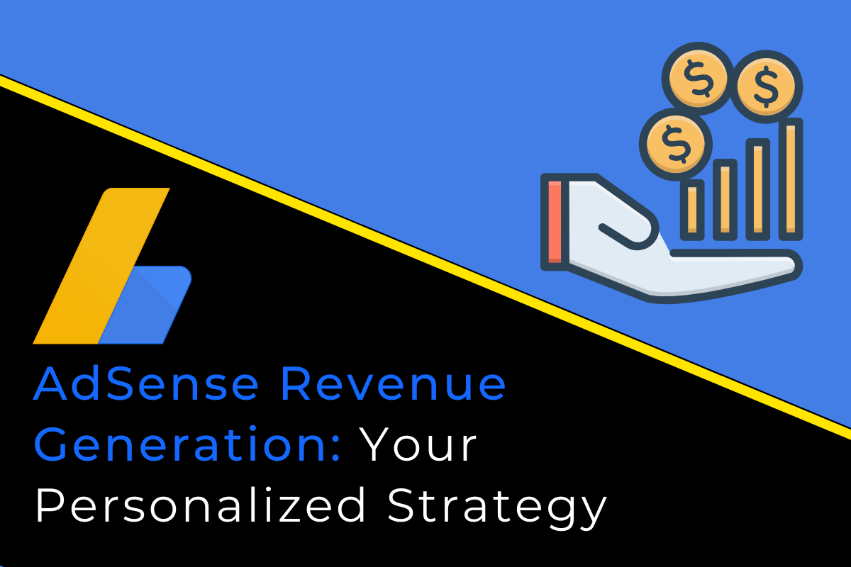 End-to-end strategy to grow your AdSense Revenue exponentially