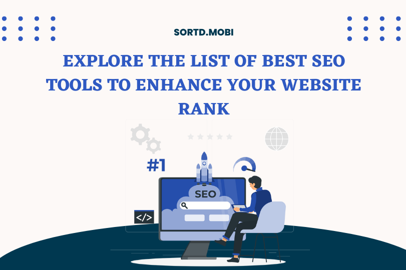 Explore the List of Best SEO Tools to Enhance Your Website Rank